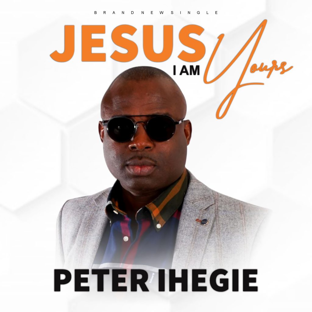 Music & Video : JESUS I AM YOURS – Peter Ihegie