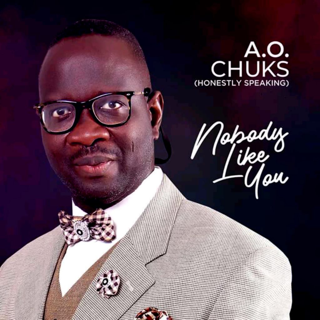 Music : Nobody Like You – A.O.Chuks (Honestly Speaking)