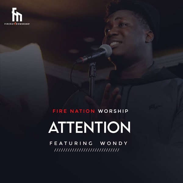 Video : Attention – Fire Nation Worship Ft. Wond