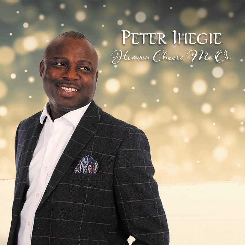 Music & Video : Heaven Cheers Me On – Peter Ihegie