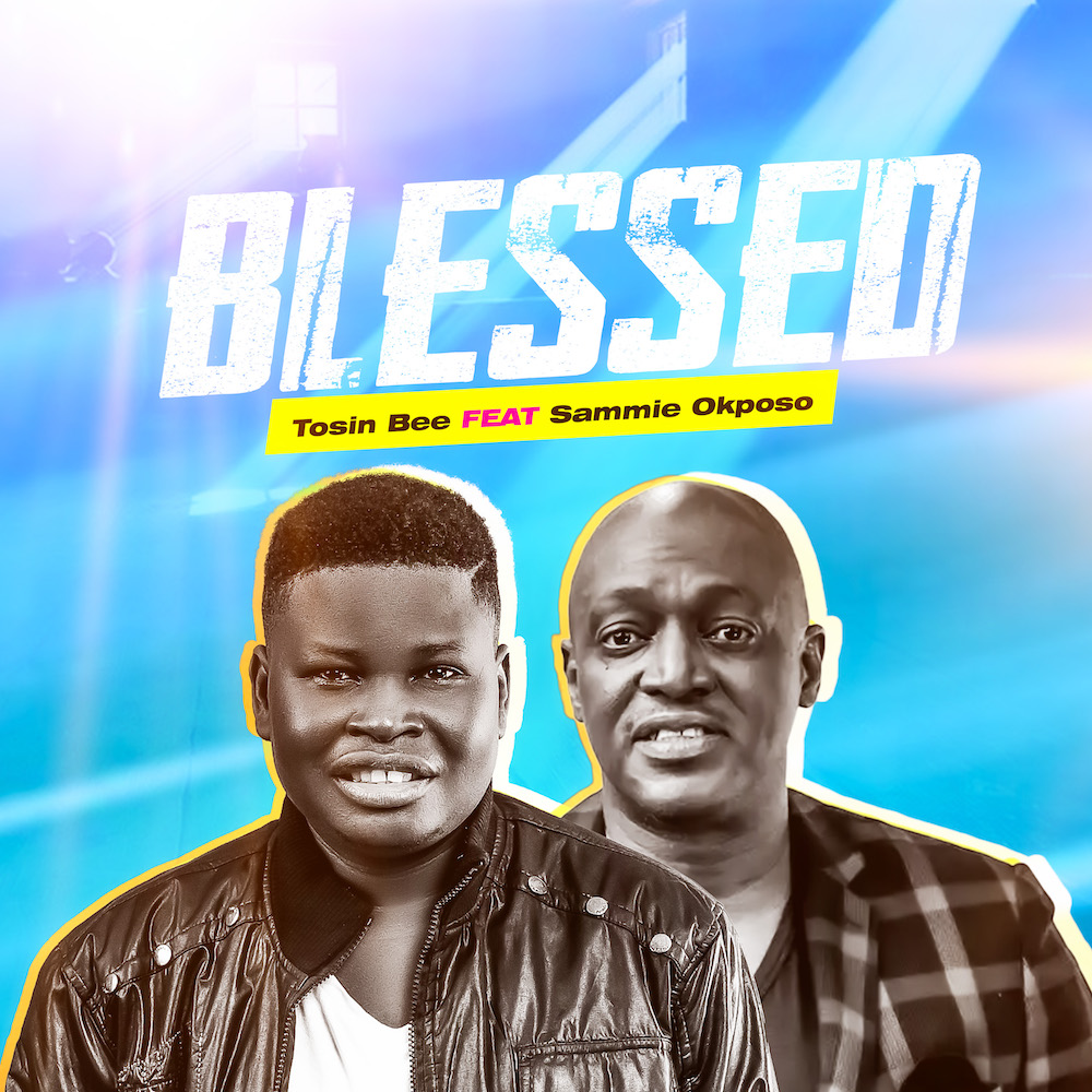 Music: Tosin Bee – Blessed ft. Sammie Okposo