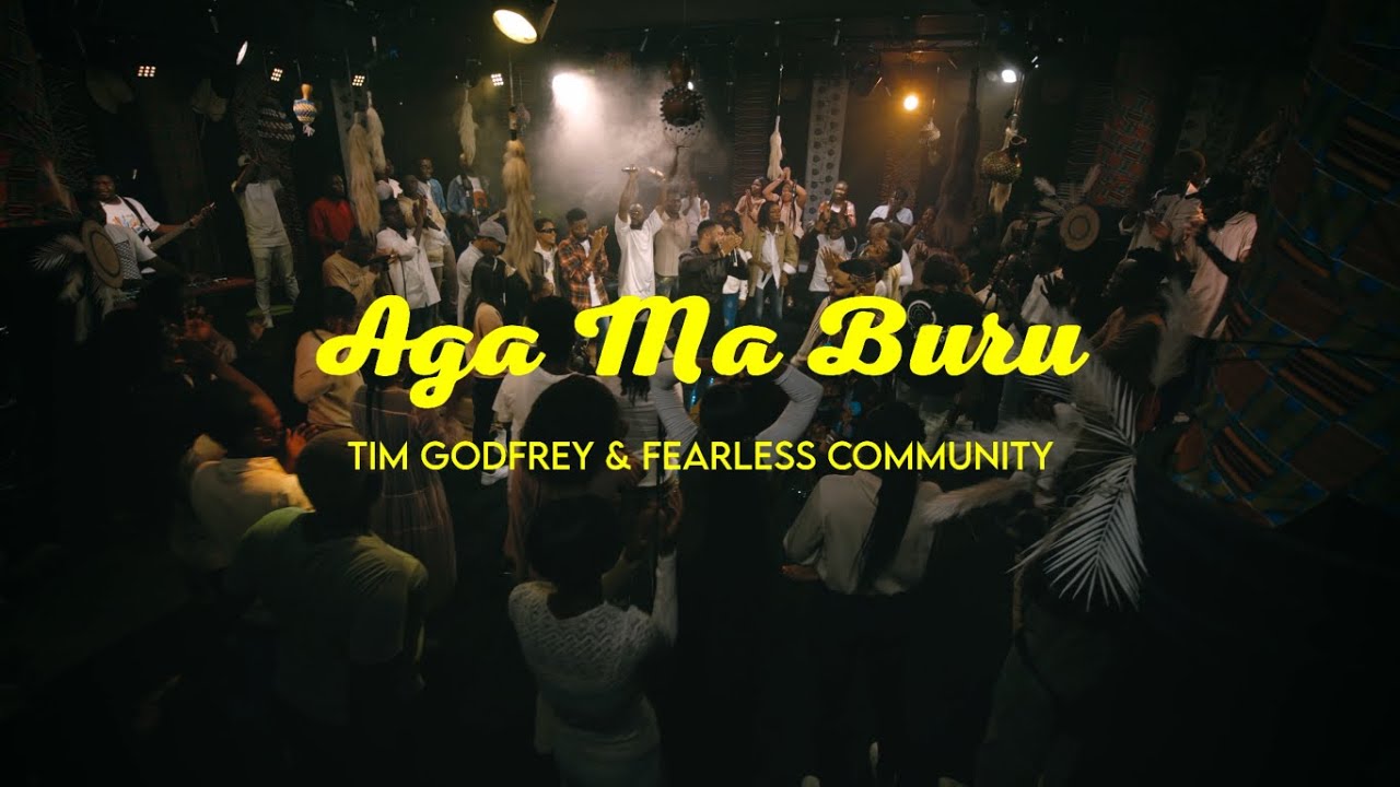 Music: Tim Godfrey & Fearless Community – Aga Ma Buru