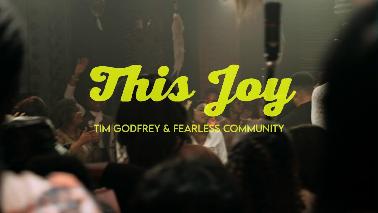 Music: Tim Godfrey & Fearless Community – This Joy