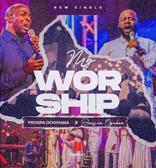 Video: Prospa Ochimana – My Worship feat Dunsin Oyekan