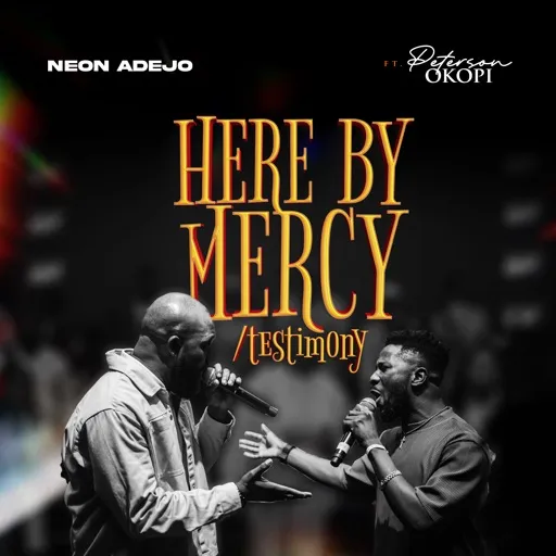 Music: Neon Adejo & Peterson Okopi – “Here By Mercy / Testimony”