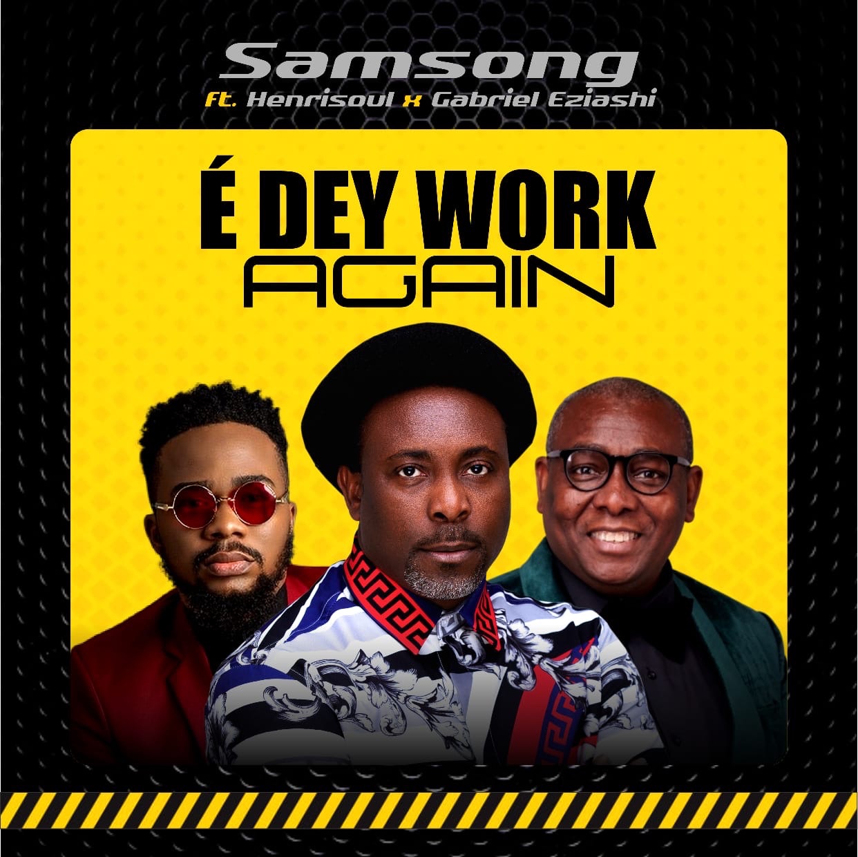 E dey work again – Samsong feat. Gabriel Eziashi and Henrisoul