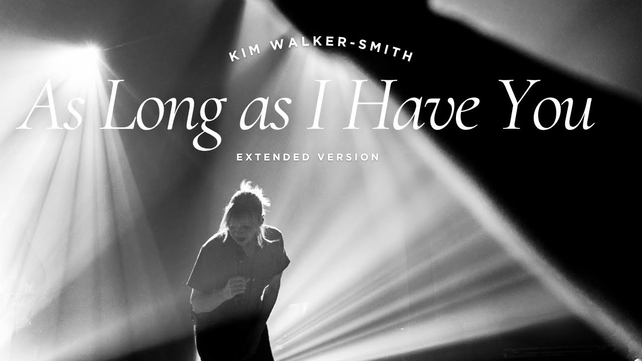 Kim Walker-Smith: AS LONG AS I HAVE YOU – Extended version
