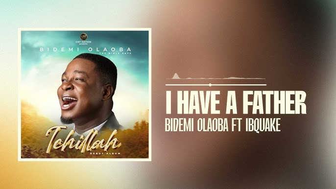 Bidemi Olaoba featuring Ibquake – I Have A Father