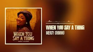 Mercy Chinwo Releases Powerful New Single “When You Say A Thing”