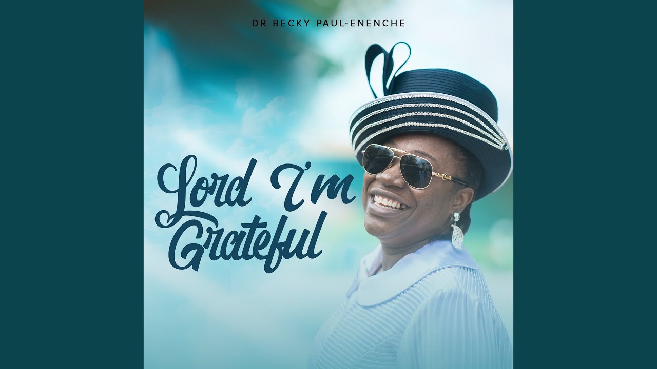 Lord I’m Grateful – Dr Becky Paul-Enenche