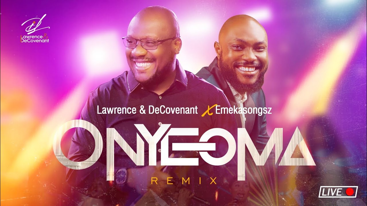 Lawrence & DeCovenant – ONYEOMA (REMIX) X Emekasongzs