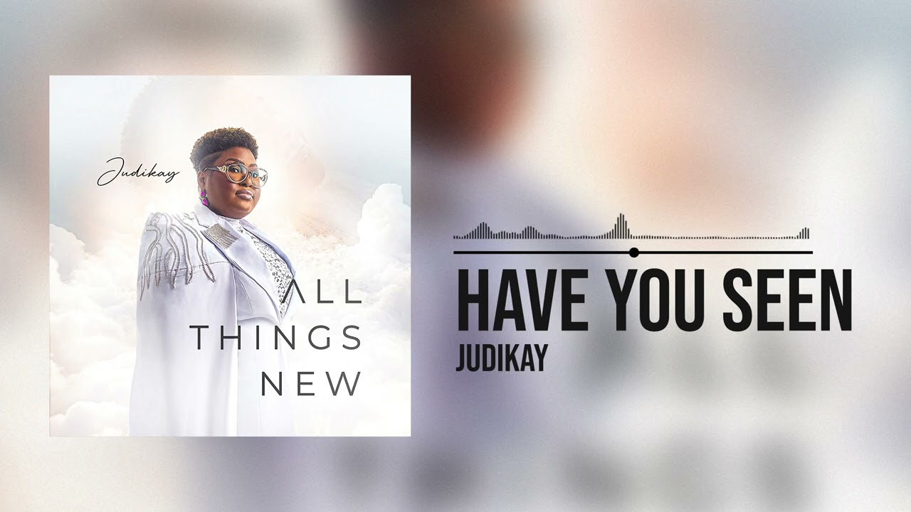 Judikay – Have You Seen