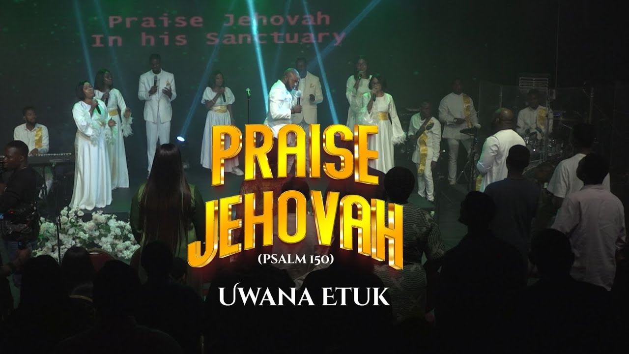 Uwana Etuk – Praise Jehovah (Psalm 150)