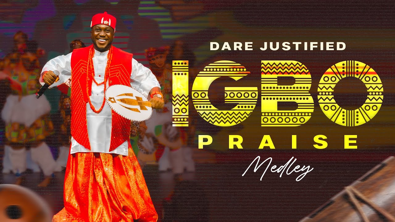 IGBO PRAISE MEDLEY – DARE JUSTIFIED