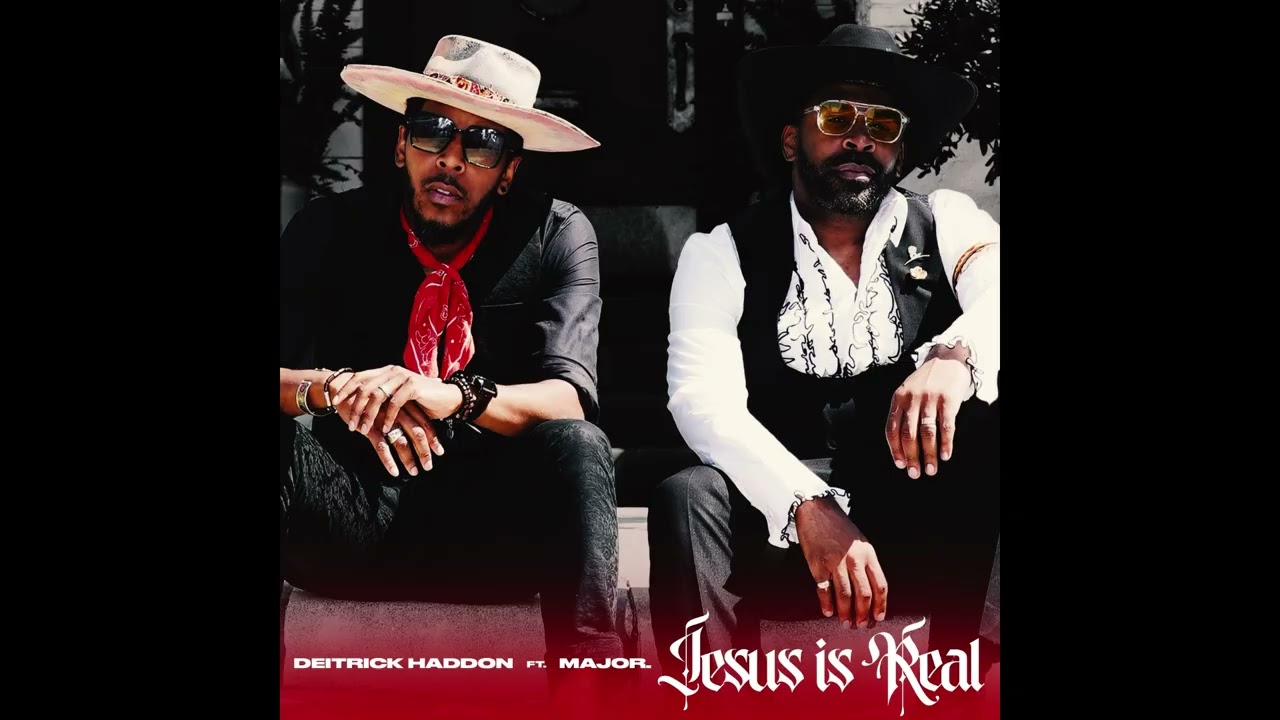 Deitrick Haddon x Major – Jesus Is Real