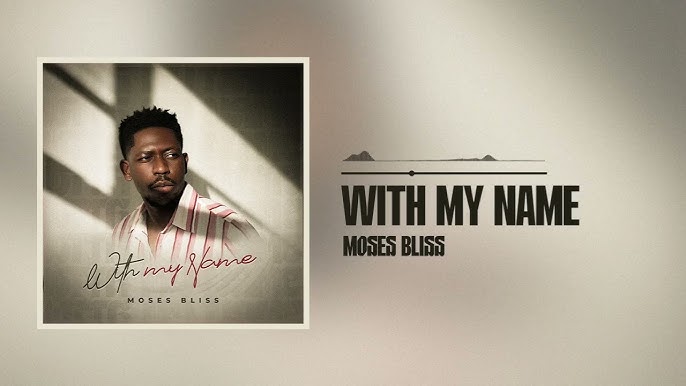 Moses Bliss – With My Name