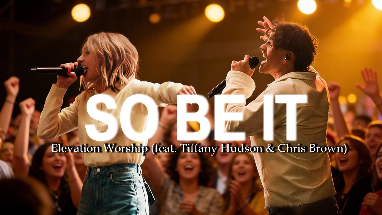 SO BE IT – Elevation Worship (feat. Tiffany Hudson & Chris Brown)