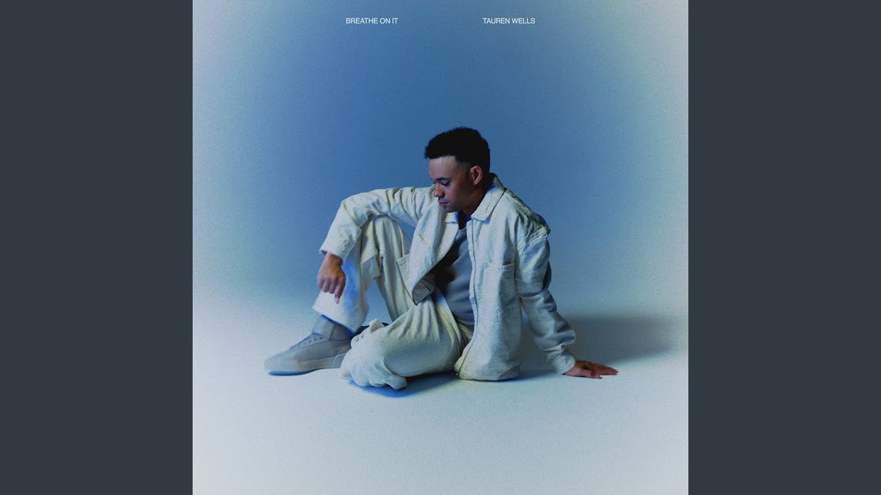 Tauren Wells –  Breathe On It