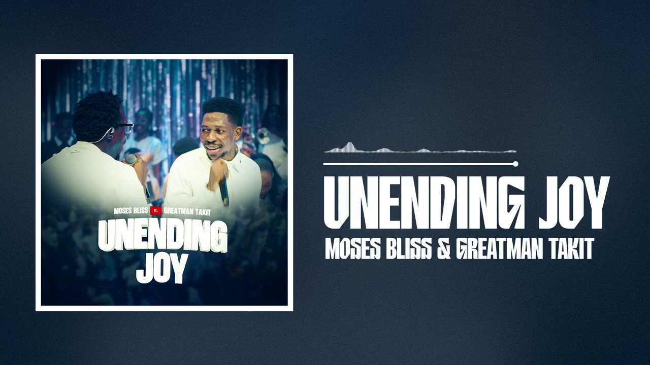 Moses Bliss – Unending Joy ft Greatman Takit