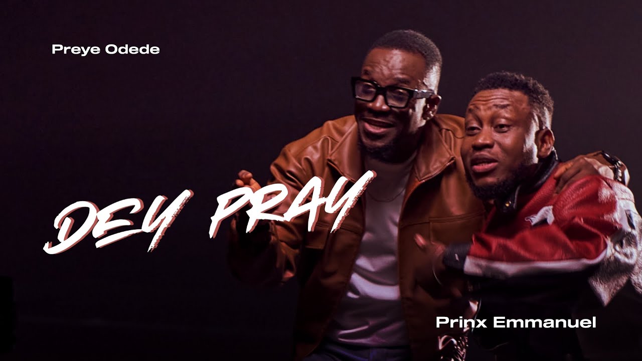 Preye Odede – Dey Pray ft Prinx Emmanuel