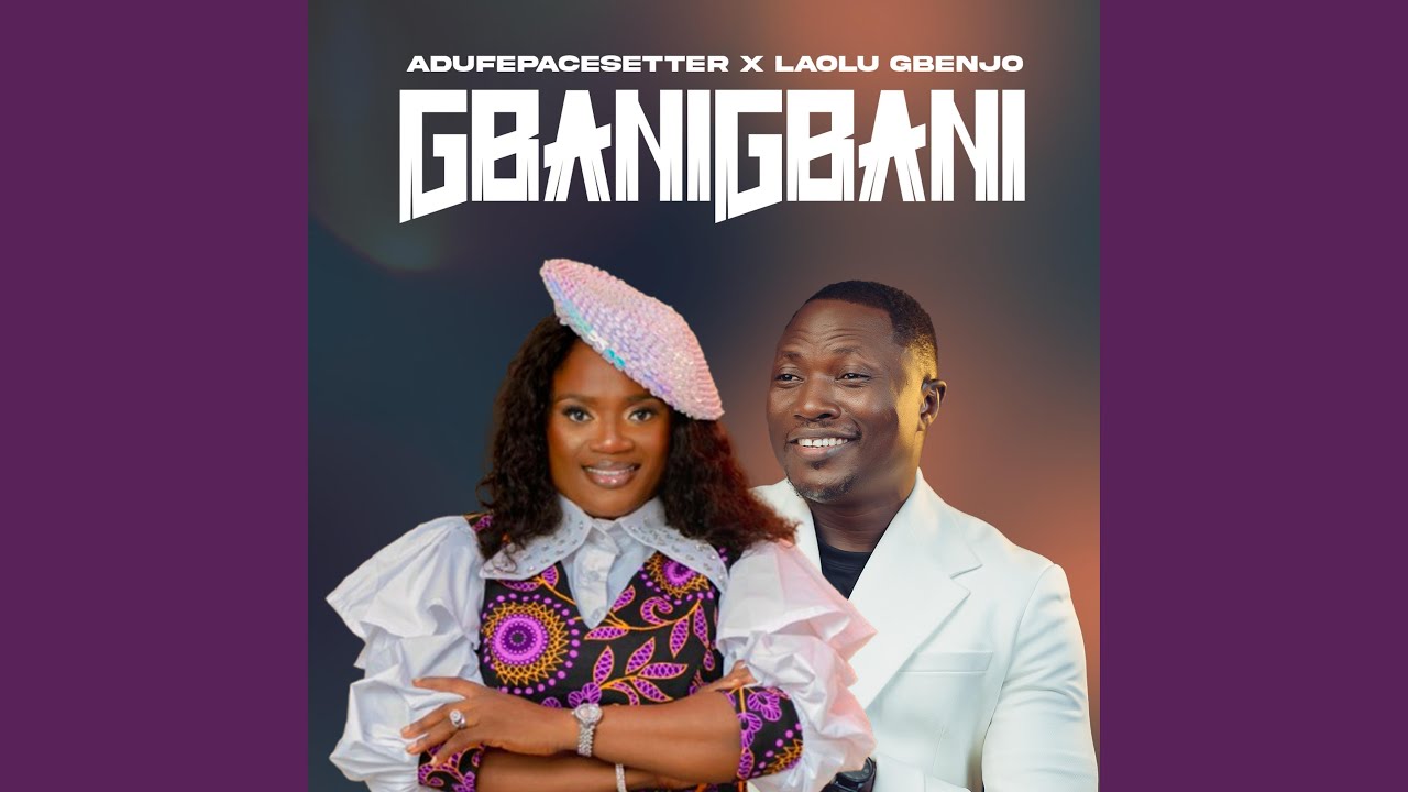 Gbanigbani – Adufepacesetter x Laolu Gbenjo