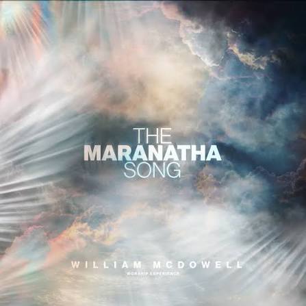 The Maranatha Song – William McDowell x Julia McMillan-Lamur x Ntokozo Mbambo x Nathaniel Bassey