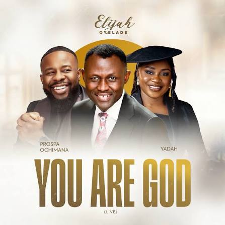 You Are God (Live) – Elijah Oyelade x Prospa Ochimana x Yadah